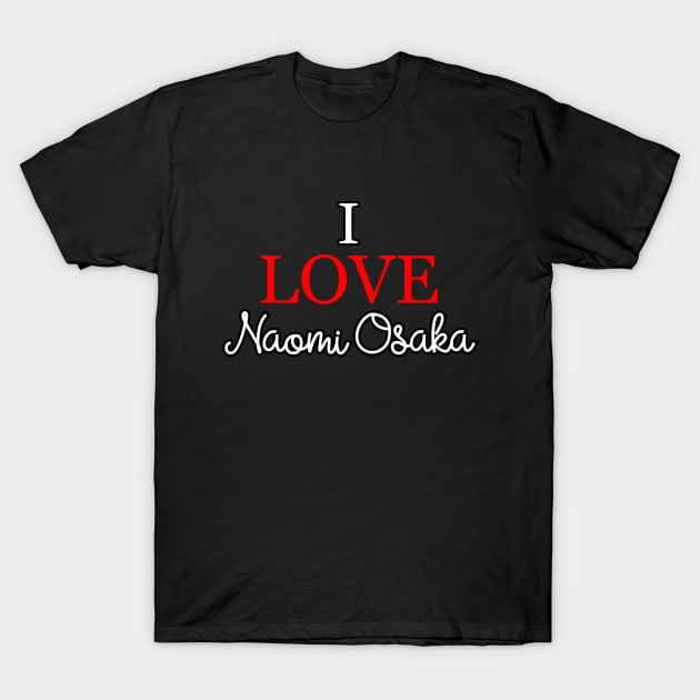 I love Naomi Osaka v4 T-Shirt by Word and Saying